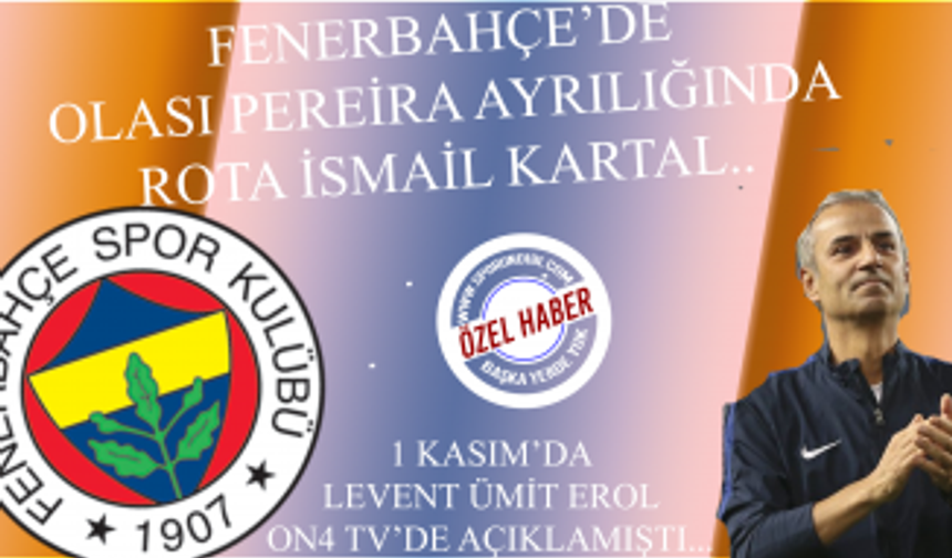 Fenerbahçe'de olası Pereira ayrılığında rota İsmail Kartal! 1 Kasım'da Levent Ümit Erol açıklamıştı...