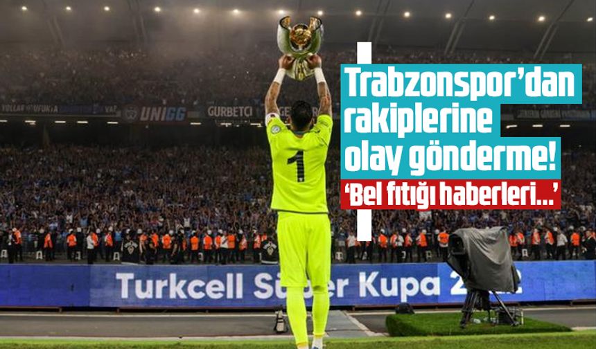 Trabzonspor'dan rakiplerine olay gönderme: Bel fıtığı...
