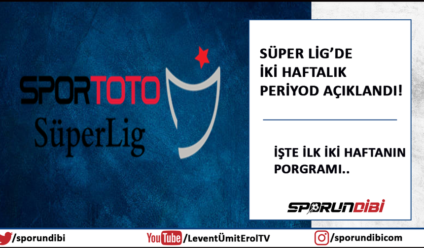 Süper Lig'de ilk iki haftanın programı açıklandı!
