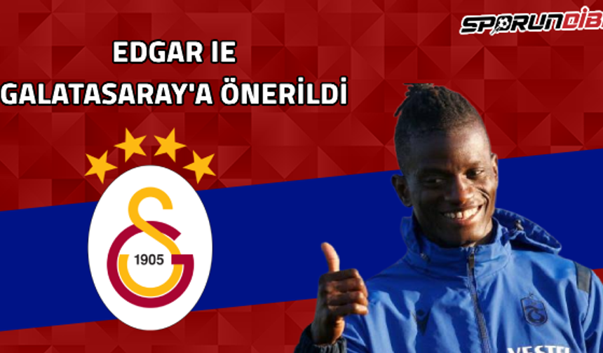 Edgar lE Galatasaray'a önerildi!