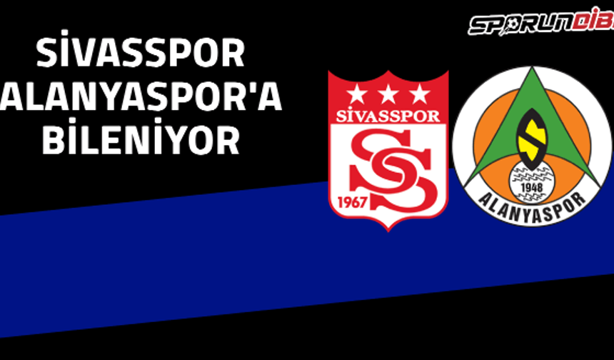 Sivasspor Alanyaspor'a bileniyor