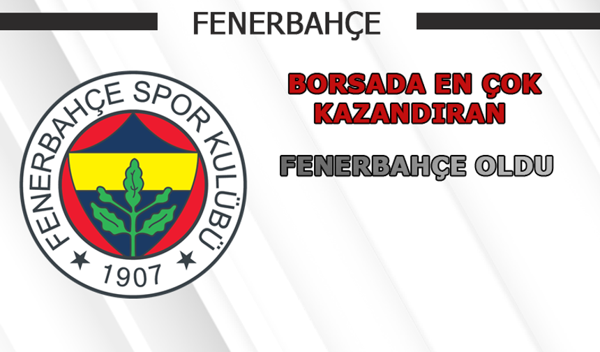 Borsa'da en çok kazandıran Fenerbahçe oldu!