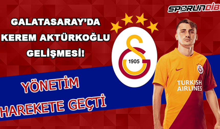 Galatasaray'da Kerem Aktürkoğlu gelişmesi!