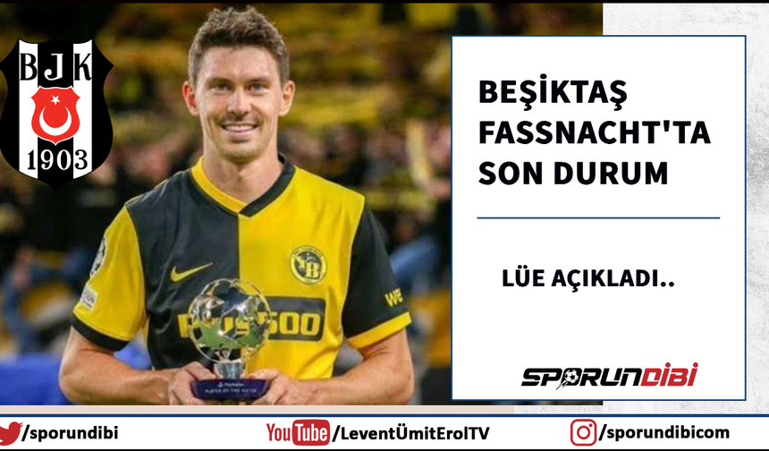 Beşiktaş - Fassnacht'ta son durumu Lüe açıkladı!