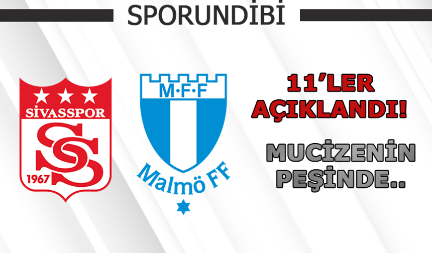 Sivasspor - Malmö maçının 11'leri açıklandı!
