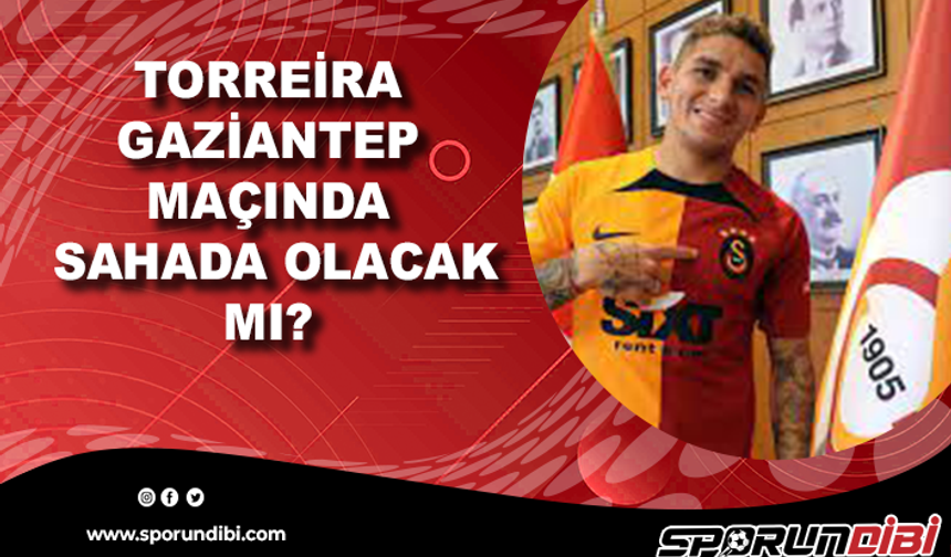 Lucas Torreira Gaziantep maçında sahada olacak mı?