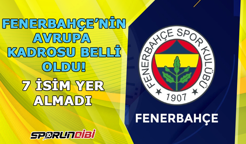 Fenerbahçe'de 7 isim Avrupa kadrosunda yer almadı!
