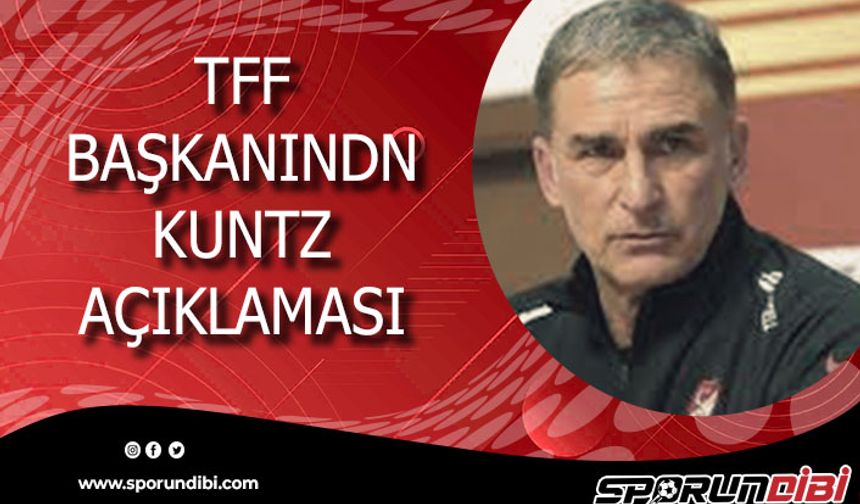 TFF Başkanı Mehmet Büyükekşi'den, Stefan Kuntz açıklaması