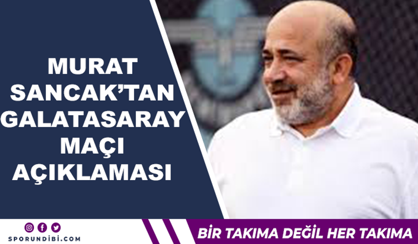 Murat Sancak'tan Galatasaray maçı açıklaması!