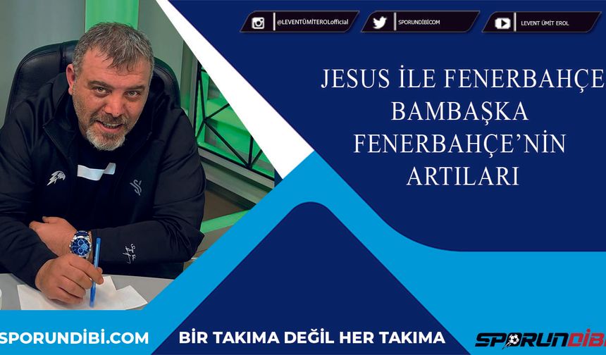 Jesus ile Fenerbahçe bambaşka | Fenerbahçe'nın artıları