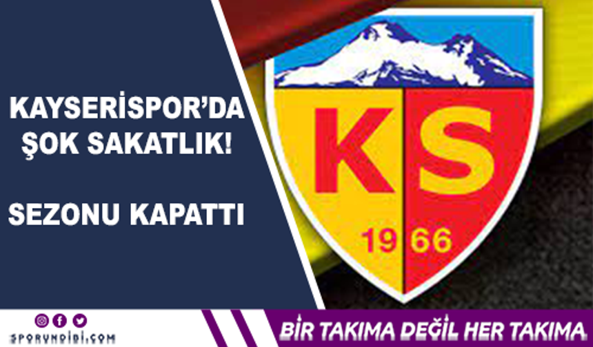 Kayserispor'da şok sakatlık: Sezonu kapattı