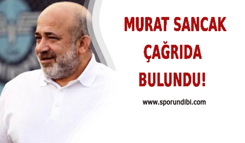 Murat Sancak çağrıda bulundu