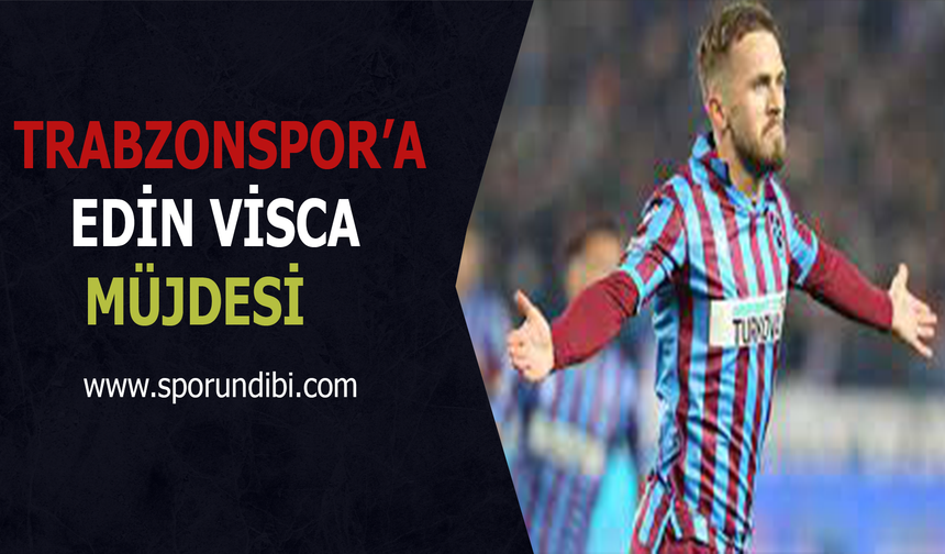 Trabzonspor'a Edin Visca Müjdesi