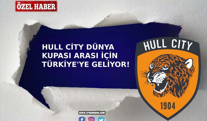 Hull City, Dünya Kupası arası için Türkiye'ye geliyor!