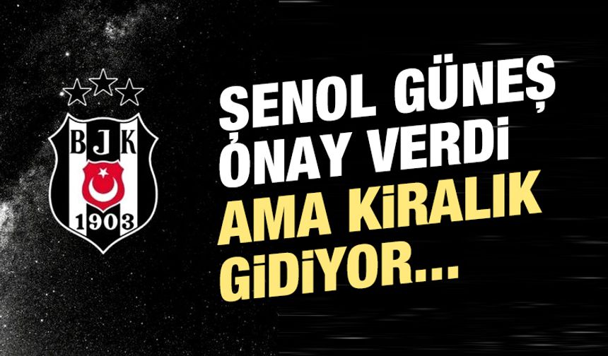 Beşiktaş'ta Şenol Güneş onay verdi ama kiralık gidiyor
