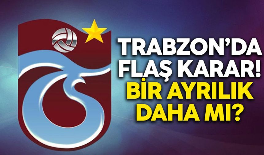 Trabzonspor'da flaş karar! Bir ayrılık daha mı?