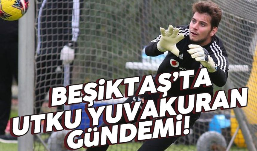 Beşiktaş'ta Utku Yuvakuran yuvadan uçabilir!
