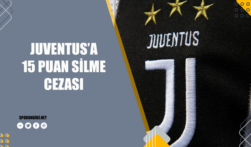Juventus'a 15 puan silme cezası!