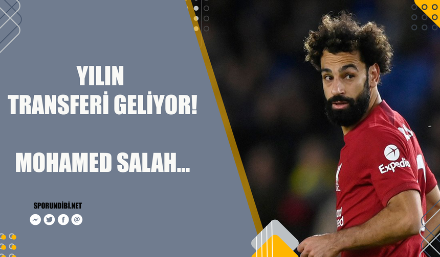 Yılın transferi geliyor! Mohamed Salah...