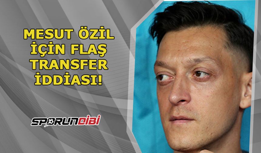 Mesut Özil için flaş transfer iddiası!
