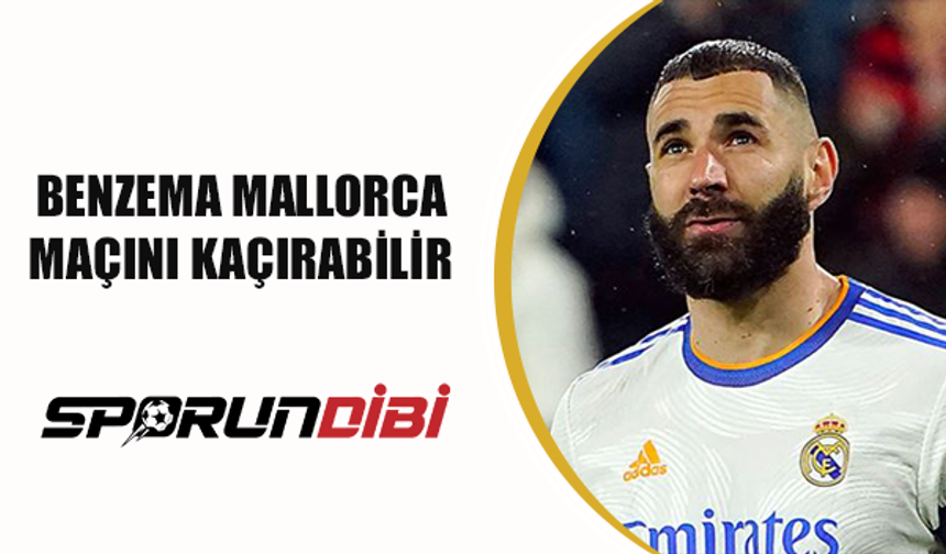 Benzema Mallorca maçını kaçırabilir!