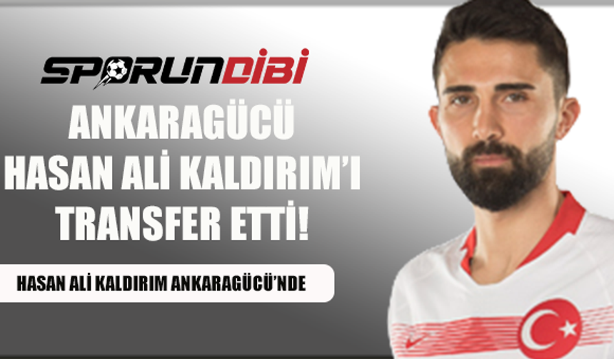Ankaragücü, Hasan Ali Kaldırım'ı transfer etti!