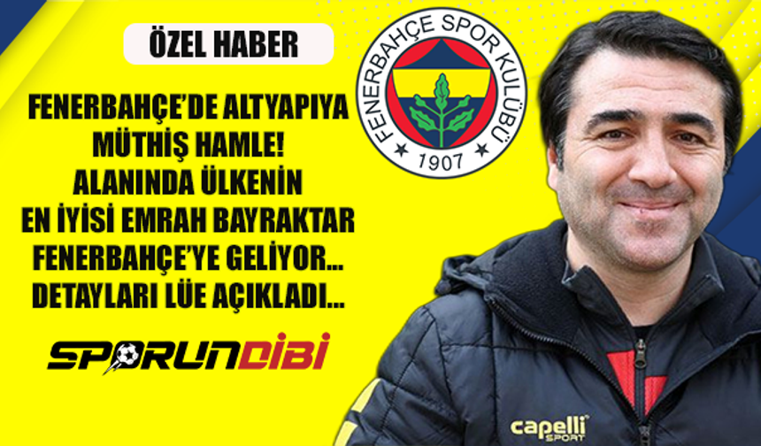 Fenerbahçe'de altyapıya müthiş hamle! Alanında en iyisi Emrah Bayraktar geliyor...