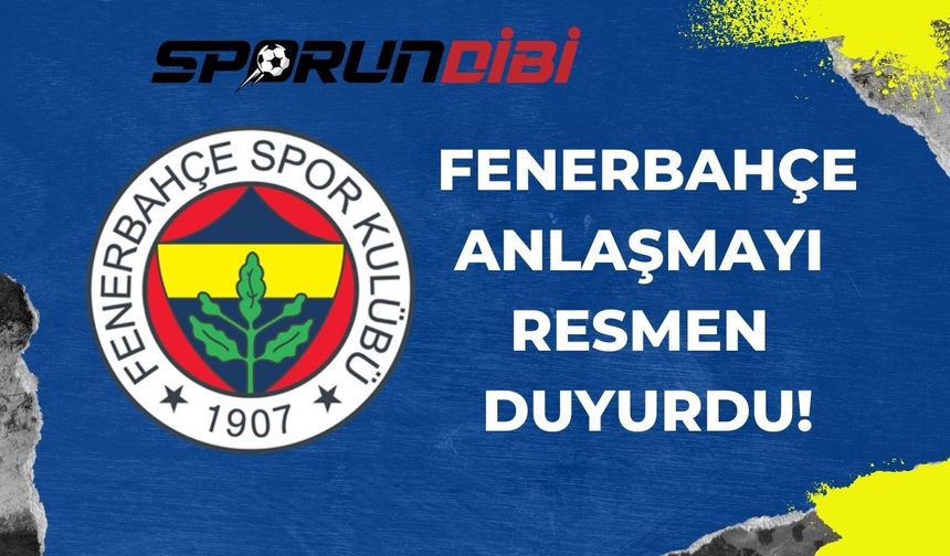 Fenerbahçe anlaşmayı resmen duyurdu!