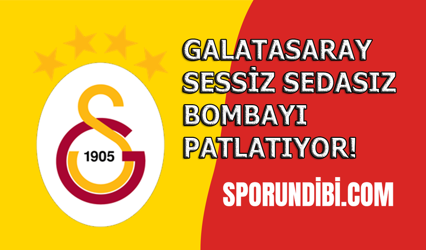 Galatasaray sessiz sedasız bombayı patlatıyor!