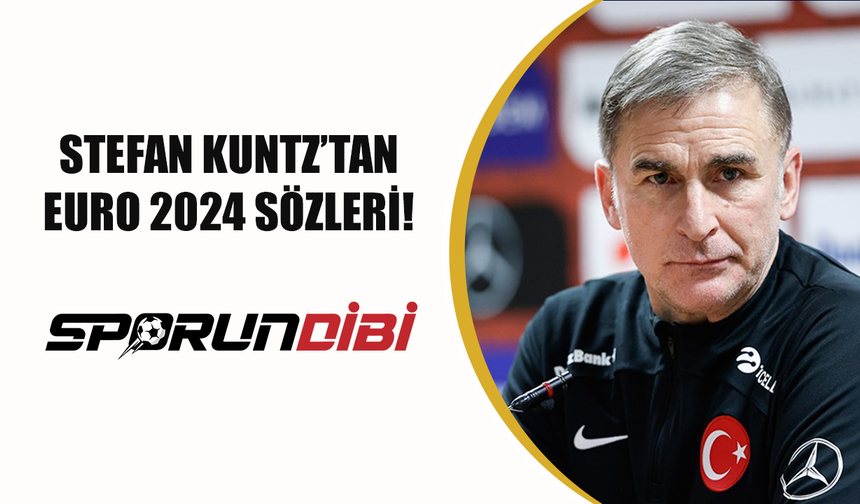 Stefan Kuntz'tan Euro 2024 sözleri!
