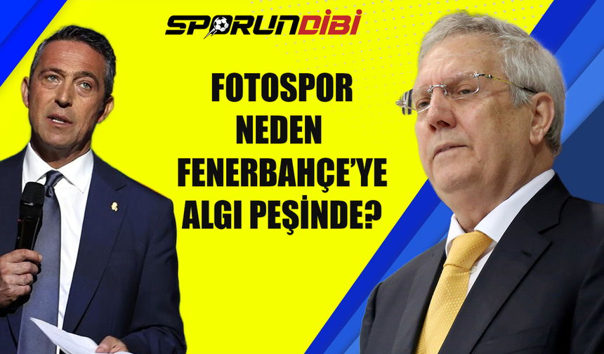 Fotospor Fenerbahçe'ye neden algı peşinde?
