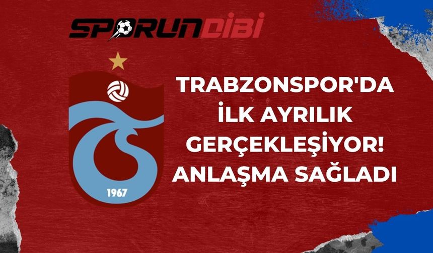 Trabzonspor'da ilk ayrılık gerçekleşiyor! Anlaşma sağladı