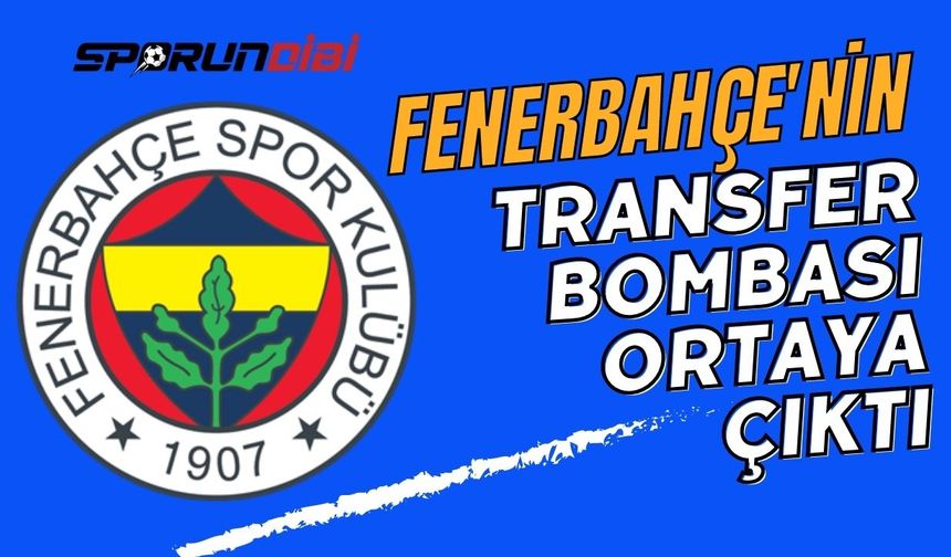 Fenerbahçe'nin transfer bombası ortaya çıktı!