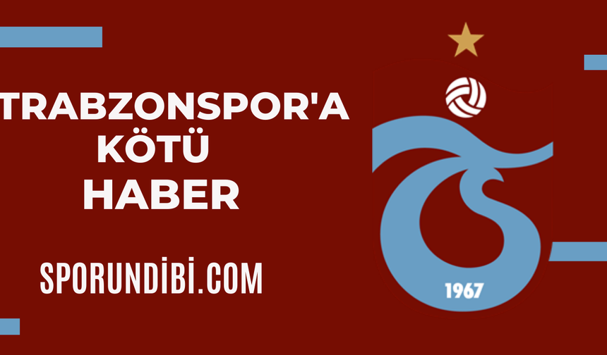 Trabzonspor'a kötü haber!