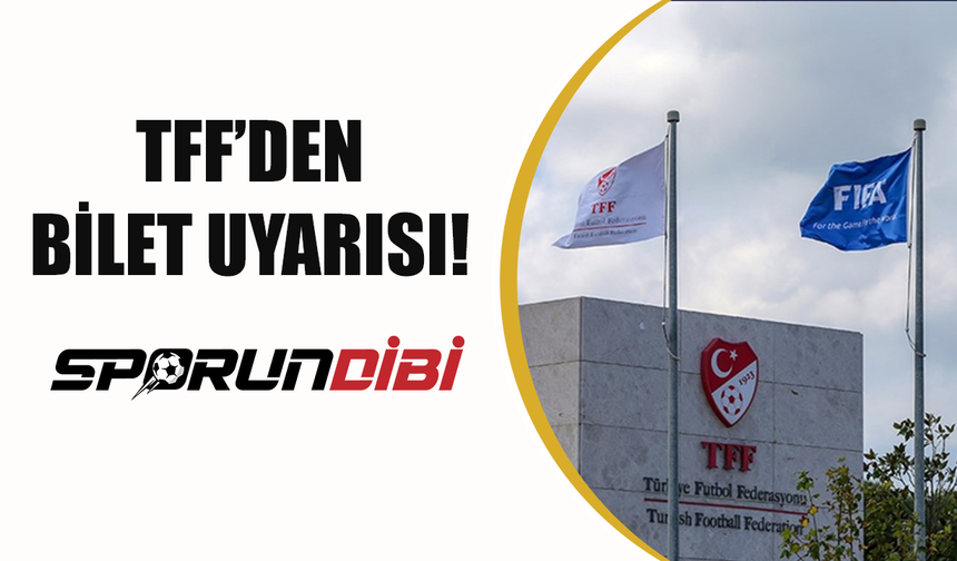 Türkiye Futbol Federasyon'undan bilet uyarısı!