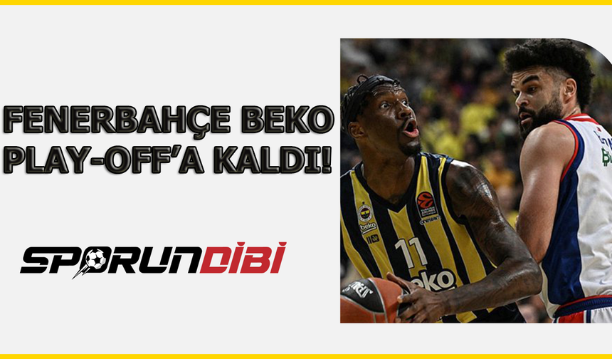 Fenerbahçe Beko play-off'a kaldı!