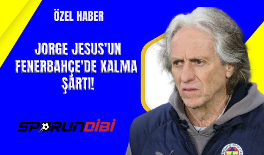 Jorge Jesus'un Fenerbahçe'de kalma şartı!