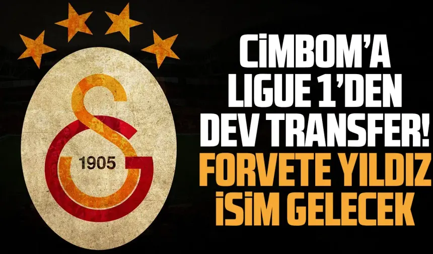 Ligue 1'den Galatasaray'a dev transfer! Forvete yıldız isim geliyor