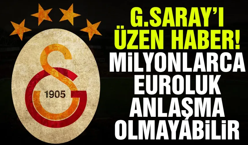 Galatasaray'ı üzen haber! Milyonlarca euroluk anlaşma olmayabilir